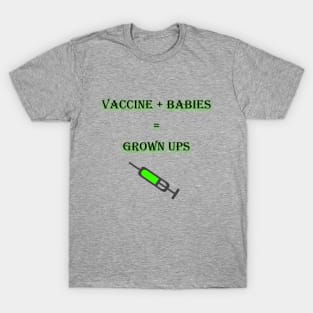 Vaccine+babies=grown ups T-Shirt